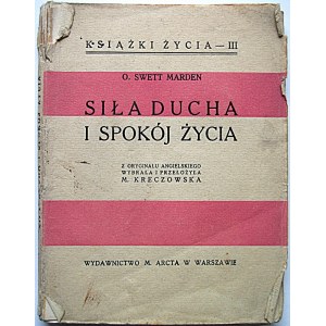 MARDEN O. SWETT. Siła ducha i spokój życia. W-wa 1927. Wyd. i druk M. Arcta. Format 11/15 cm. s. 78, [2]. Opr...