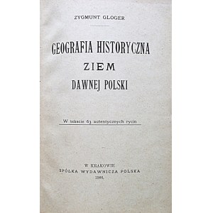 GLOGER ZYGMUNT. Geografia historyczna ziem dawnej Polski. W tekście 63 autentycznych rycin. Kraków 1900...