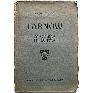 LENIEK JAN. Tarnów za czasów Lelewitów. Tarnów 1911. Nakład Kasy Oszczędności M. Tarnowa...