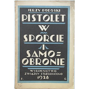 PODOSKI JERZY. Pistolet w sporcie i samoobronie. W-wa 1928. Wyd. Związku Strzeleckiego. Druk. Sp. Akc...