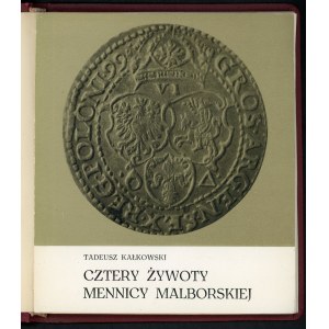 Kałkowski Tadeusz, Cztery żywoty Mennicy Malborskiej