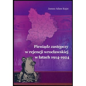 Kujat Janusz Adam, Pieniądz zastępczy w rejencji wrocławskiej w latach 1914-1924