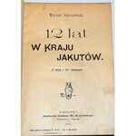 SIEROSZEWSKI - 12 LAT W KRAJU JAKUTÓW mapy, rysunki wyd. 1900r.