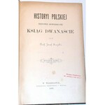 SZUJSKI- HISTORYI POLSKIEJ KSIĄG DWANAŚCIE wyd. 1889