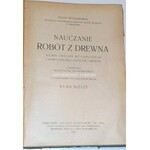 WOJNAROWICZ- NAUCZANIE ROBÓT Z DREWNA wyd. 1927