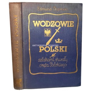 OPPMAN - WODZOWIE POLSKI szlakami chwały oręża Polskiego 1935r.