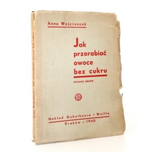 1940 - Wojcieszek, JAK PRZERABIAĆ OWOCE BEZ CUKRU