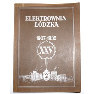 1932 - ELEKTROWNIA ŁÓDZKA 1907-1932 Zarys historyczny i opis techniczny