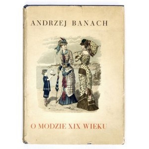 BANACH Andrzej - O modzie XIX wieku.