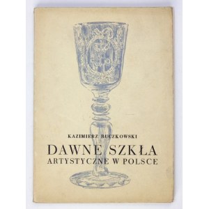 BUCZKOWSKI Kazimierz - Dawne szkła artystyczne w Polsce. Kraków 1958. Muzeum Narodowe. 8, s. 198, [1]....