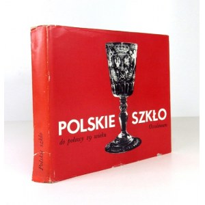 POLSKIE szkło do połowy 19 wieku. Wrocław [i in.] 1974. Zakład Narodowy im. Ossolińskich. 16d, s. 176, [4],...