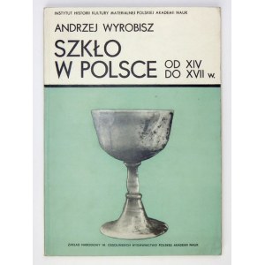 WYROBISZ Andrzej - Szkło w Polsce od XIV do XVII wieku. Warszawa 1968. Ossolineum, Inst. Kultury Materialnej PAN. 8,...