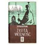 KOSSAK Zofia - Złota wolność. T. 1-2 (w 1 wol.). Warszawa 1957AX. 8, s. 209, [1]; [210]-462, [1]; 261, [1], [263]-522, [...