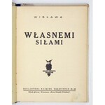 Nr 63: [ADAMÓWNA Wilhelmina]. Wisława [pseud.] - Własnemi siłami. [1929]. s. 125, [2].