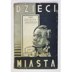 SZELBURG-ZAREMBINA Ewa - Dzieci miasta. Poezje. Warszawa 1935. Wydawnictwo Braci Drapczyńskich. 8, s. 39....