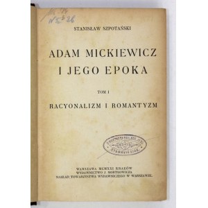 SZPOTAŃSKI Stanisław - Adam Mickiewicz i jego epoka. T. 1-3 (w 1 wol.). Warszawa-Kraków 1921. Wyd. J. Mortkowicza. 8,...