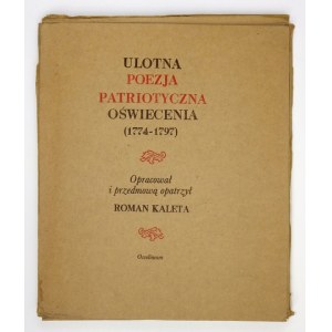 KALETA Roman - Ulotna poezja patriotyczna Oświecenia (1774-1797). Opracował i przedmową opatrzył ......