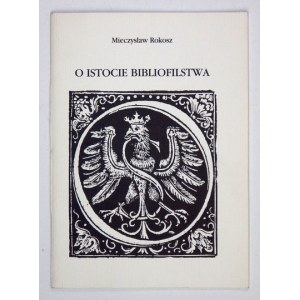 ROKOSZ Mieczysław - O istocie bibliofilstwa. Warszawa [1992]. Tow. Przyjaciół Książki. 8, s. [28]....