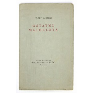 UJEJSKI Józef - Ostatni Wajdelota. Warszawa 1927. Sekcja Bibjofilów Koła Polonistów S.U.W. 8, s. 22, [1]....