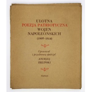 ZIELIŃSKI Andrzej - Ulotna poezja patriotyczna wojen napoleońskich (1805-1814). Opracował i przedmową opatrzył .....