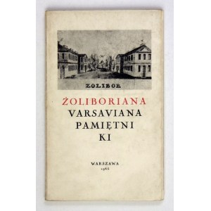ŻOLIBORIANA, Varsaviana, pamiętniki. Ze zbiorów Wacława J. Zawadzkiego. Katalog wystawy. Warszawa, maj 1965....