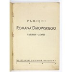 [DMOWSKI Roman]. Pamięci Romana Dmowskiego. 9 VIII 1864-2 I 1939. Warszawa 1939. Warsz. Dziennik Narod. 4, s. 142, [2]. ...