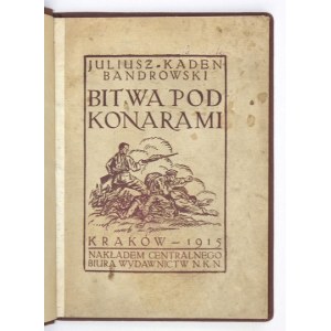KADEN-BANDROWSKI Juliusz - Bitwa pod Konarami. Kraków 1915. Centralne Biuro Wydawnictw NKN. 8, s. 80, [1], tabl....