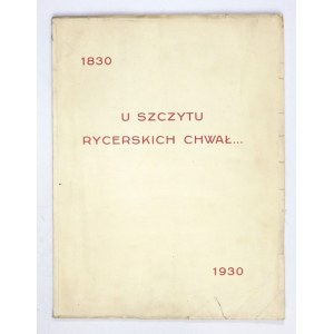 U SZCZYTU rycerskich chwał... Album wodzów i kierowników powstania listopadowego. Lwów 1930....