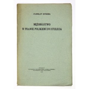 KUTRZEBA Stanisław - Mężobójstwo w prawie polskiem XVI stulecia. Kraków 129. Druk. UJ. 8, s. 28....