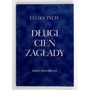 TYCH Feliks - Długi cień zagłady. Szkice historyczne. Warszawa 1999. Żydowski Instytut Historyczny. 8, s. 166, [1]...
