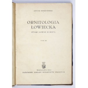 DOMANIEWSKI Janusz - Ornitologia łowiecka. (Ptaki łowne Europy). T. 3. Warszawa 1952. PZWS. 8, s. 231; 224; 275, [1]...