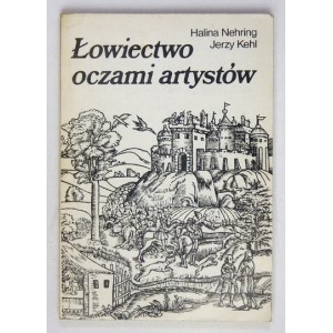 NEHRING Halina, KEHL Jerzy - Łowiectwo oczami artystów. Warszawa 1989. Krajowa Agencja Wydawnicza. 8, s. 140, [3],...