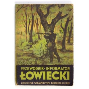 PRZEWODNIK-INFORMATOR łowiecki. Warszawa 1953. Państwowe Wydawnictwo Rolnicze i Leśne. 8, s. 322, [2], tabele rozkł....