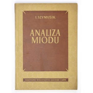 SZYMUSIK Izabela - Analiza miodu. Warszawa 1953. Państwowe Wydawnictwo Rolnicze i Leśne. 8, s. 118, [6]....