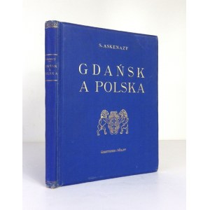 ASKENAZY Szymon - Gdańsk a Polska. Warszawa [przedm. 1923]. Gebethner i Wolff. 8, s. IX, [1], 207, [1], tabl....