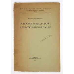 KLINGER Witold - Doroczne święta ludowe a tradycje grecko-rzymskie. Kraków 1931. Gebethner i Wolff. 8, s. IV, 109, [2]. ...