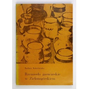 KOŁODZIEJSKA Barbara - Rzemiosło garncarskie w Zielonogórskiem. Warszawa-Poznań 1973. PWN. 8, s. 210, [2]....
