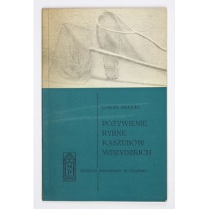 MALICKI Longin - Pożywienie rybne Kaszubów wdzydzkich. Gdańsk 1972. Muzeum Pomorskie. 16d, s. 27, [3], tabl....