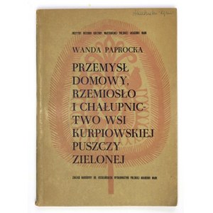 PAPROCKA Wanda - Przemysł domowy, rzemiosło i chałupnictwo wsi kurpiowskiej Puszczy Zielonej. Wrocław-...