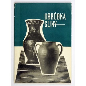 POLAKIEWICZ Maria - Obróbka gliny (Pottery). Przewodnik. Toruń 1967. Muzeum Etnograficzne w Toruniu.8, s. 34, [2],...