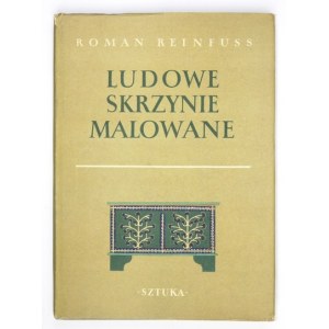 REINFUSS Roman - Ludowe skrzynie malowane. Warszawa 1954. Wyd. Sztuka. 8, s. 60, [4], tablice (71 ilustracji na tabl.)...