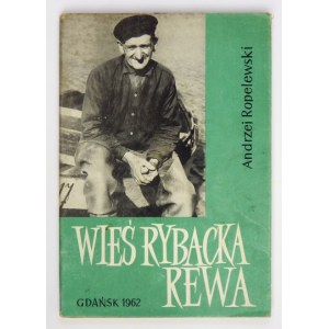 ROPELEWSKI Andrzej - Wieś rybacka Rewa w powiecie puckim. Gdańsk 1962. Gdańskie Towarzystwo Naukowe. 8, s. 178, [4]...