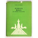 ŻYWIRSKA Maria - Puszcza Biała jej dzieje i kultura. Warszawa 1973. PWN. 8, s. 425, [3], tabl....