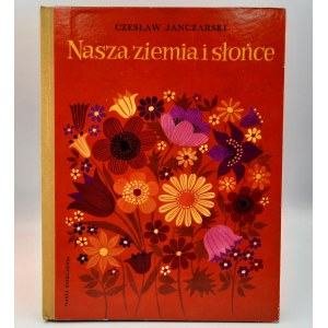 Janczarski Czesław - Nasza ziemia i słońce - Warszawa 1980