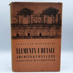 Mączeński Z. - Elementy i detale architektoniczne w rozwoju historycznym - Warszawa 1956