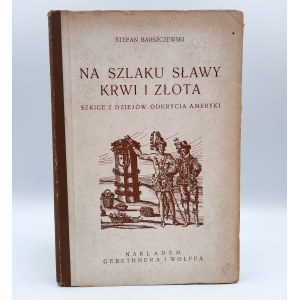Barszczewski S. - Na szlaku sławy, krwi i złota - Warszawa 1928