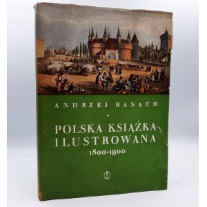 Banach A. - Polska Książka Ilustrowana 1800 -1900 - Kraków 1959