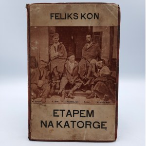 Feliks Kon - ETAPEM NA KATORGĘ - Ze wspomnień Proletarjatczyka - Kraków 1909