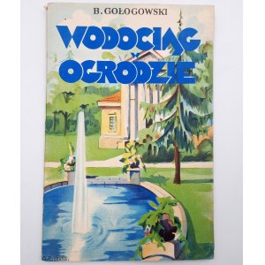 Głogowski B. - Wodociąg w ogrodzie - z 90 rysunkami - Warszawa 1936