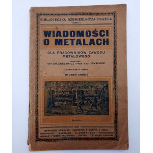 Br. Gustawicz, E. Wyrobek - Wiadomości o metalach - dla pracowników zawodu metalowego - Warszawa 1921